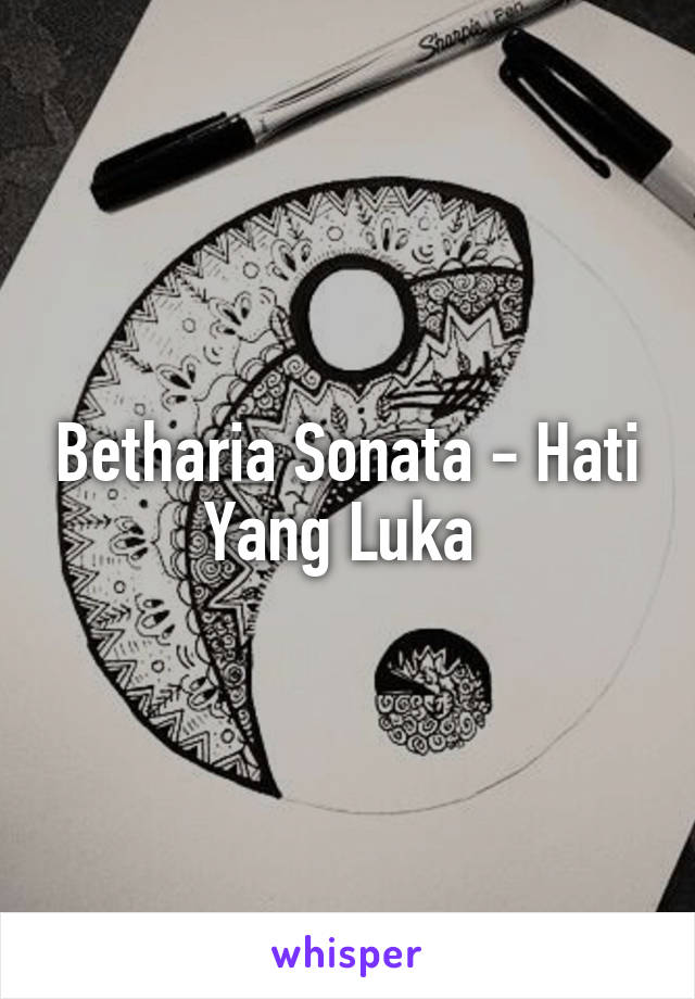 Betharia Sonata - Hati Yang Luka 