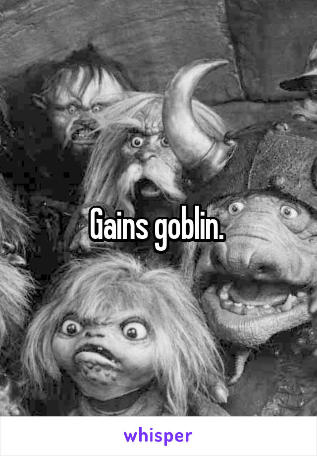 Gains goblin. 