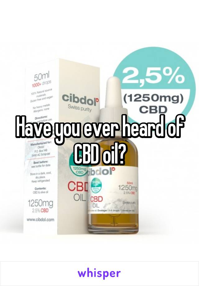 Have you ever heard of CBD oil?