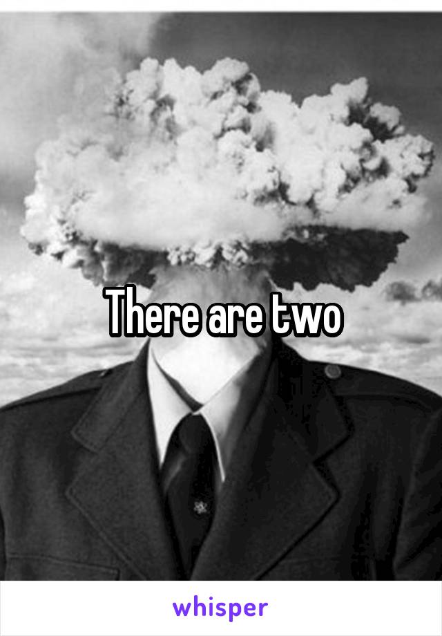 There are two