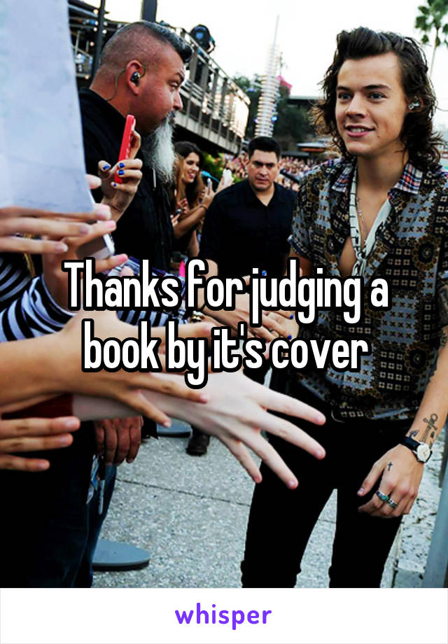 Thanks for judging a book by it's cover