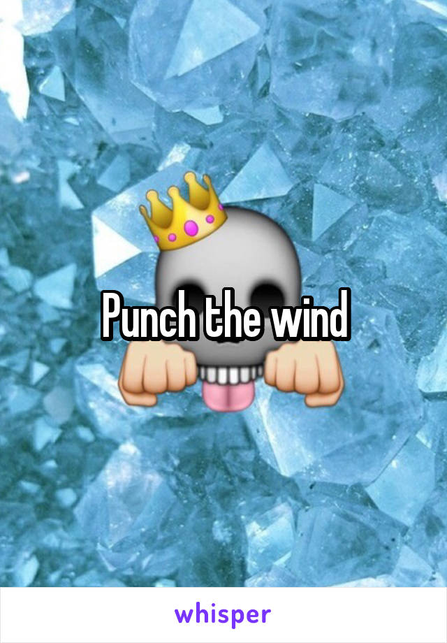 Punch the wind