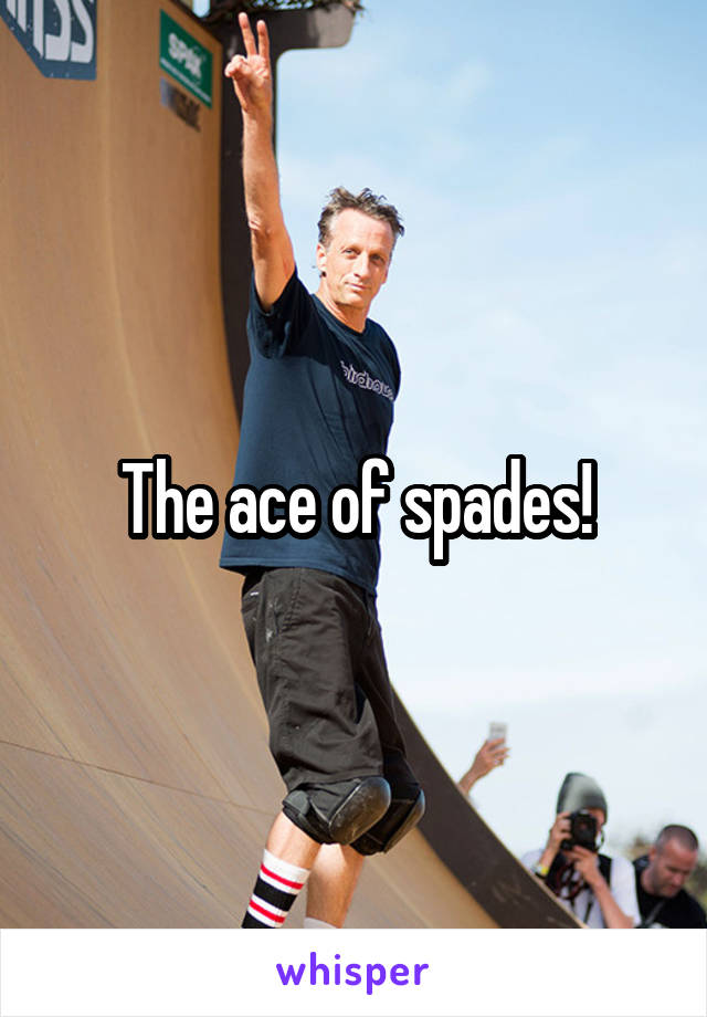 The ace of spades!