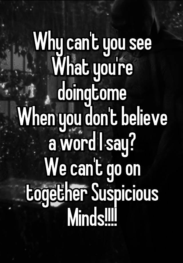 why-can-t-you-see-what-you-re-doingtome-when-you-don-t-believe-a-word-i