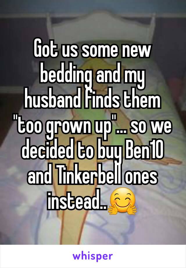 Got us some new bedding and my husband finds them "too grown up"... so we decided to buy Ben10 and Tinkerbell ones instead..🤗