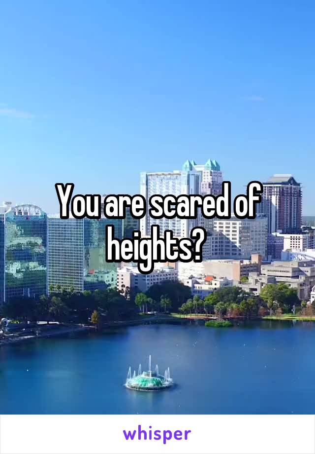 you-are-scared-of-heights