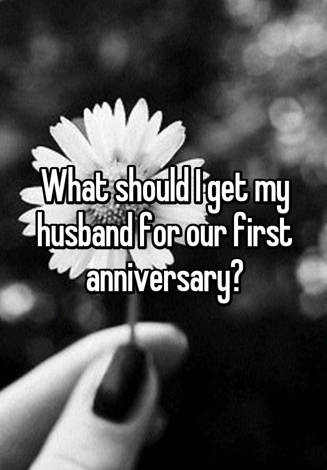 what-should-i-get-my-husband-for-our-first-anniversary