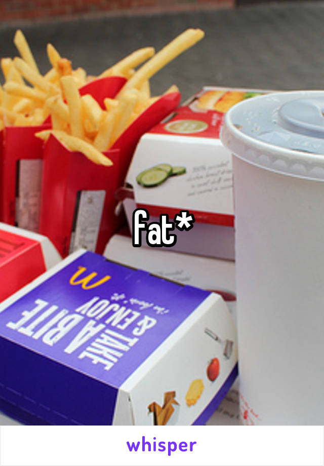 fat*