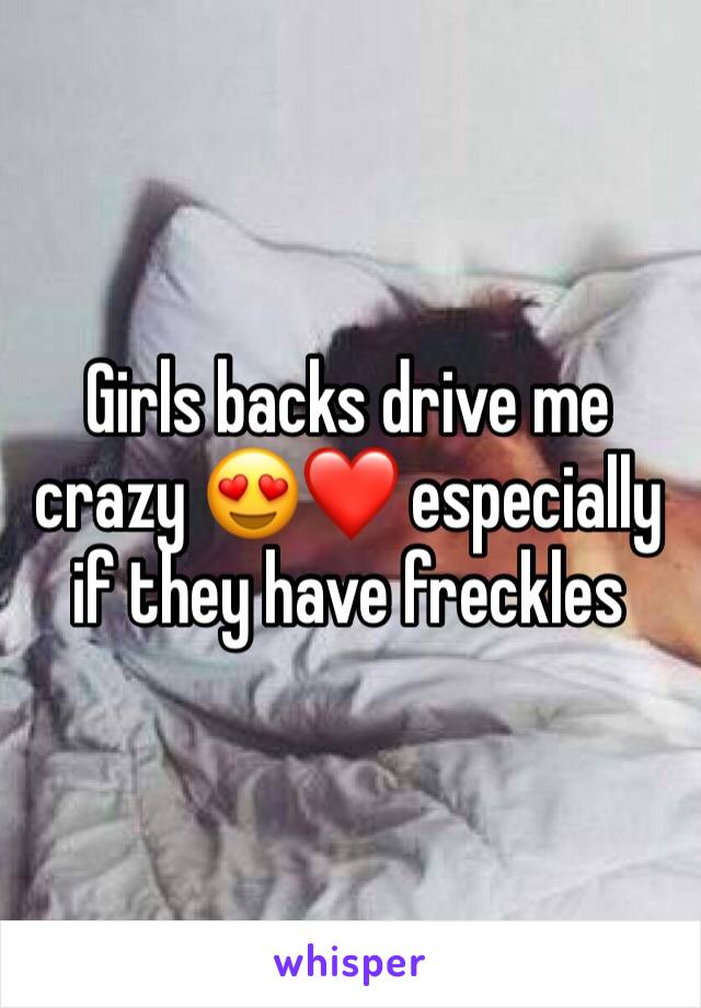 Girls backs drive me crazy 😍❤ especially if they have freckles 