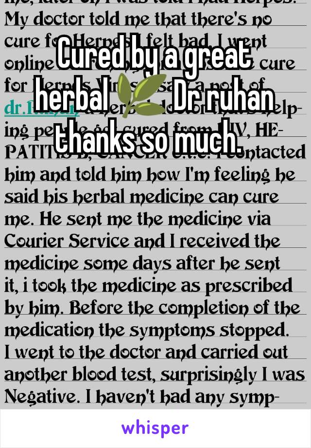 Cured by a great herbal 🌿 Dr ruhan thanks so much.  
