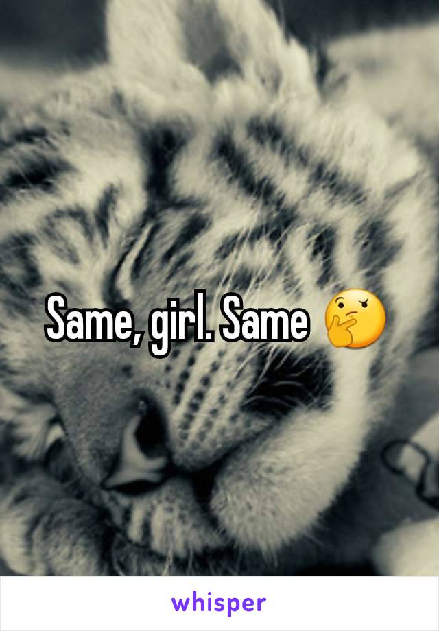Same, girl. Same 🤔