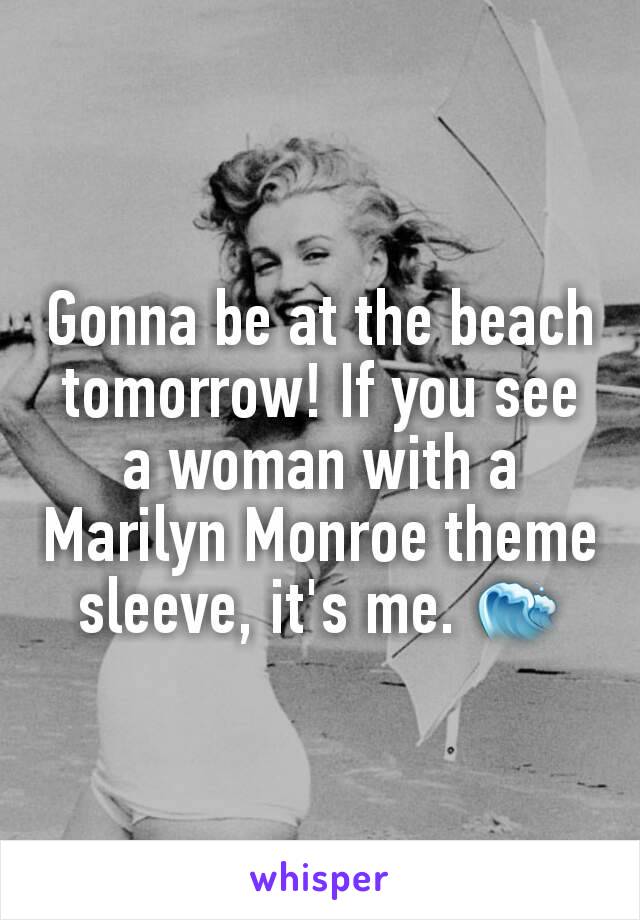 Gonna be at the beach tomorrow! If you see a woman with a Marilyn Monroe theme sleeve, it's me. 🌊