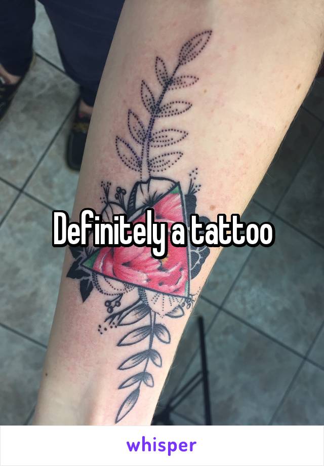 Definitely a tattoo