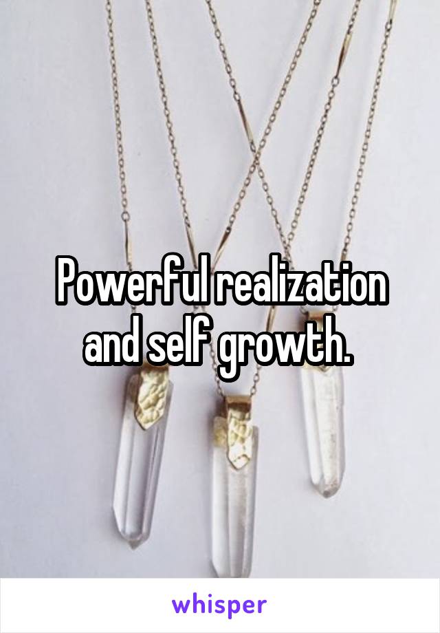 Powerful realization and self growth. 