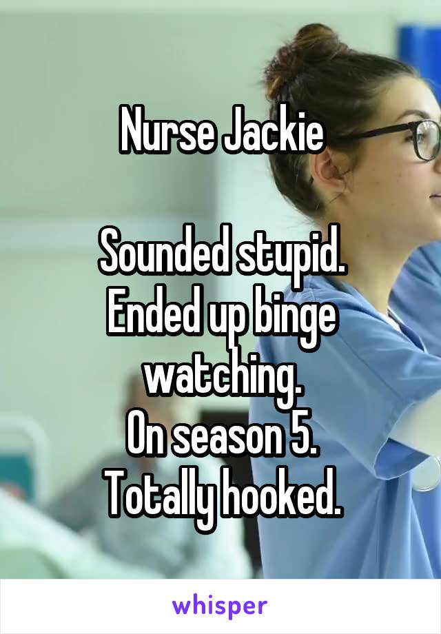 Nurse Jackie

Sounded stupid.
Ended up binge watching.
On season 5.
Totally hooked.
