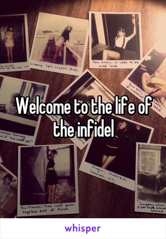 Welcome to the life of the infidel