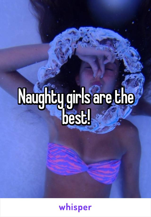 Naughty girls are the best!