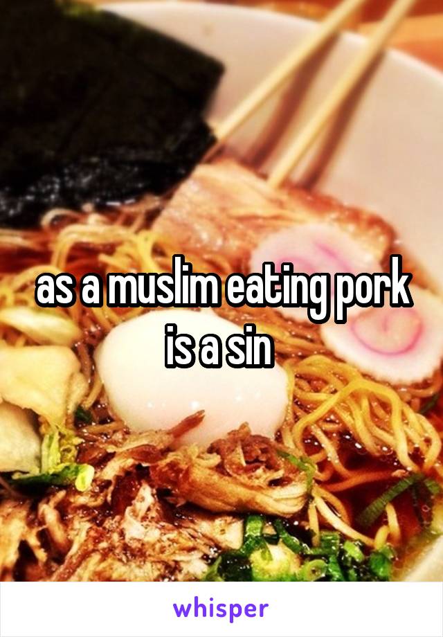 as a muslim eating pork is a sin 