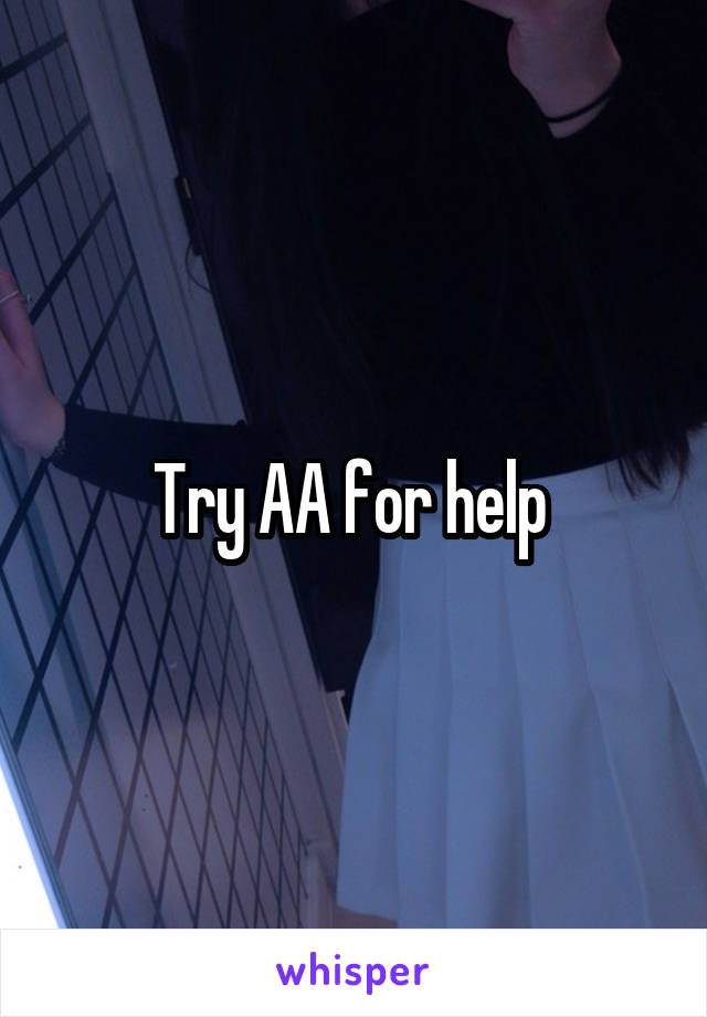 Try AA for help 