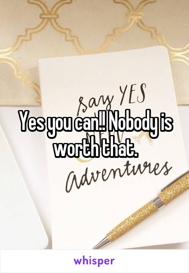 Yes you can!! Nobody is worth that.