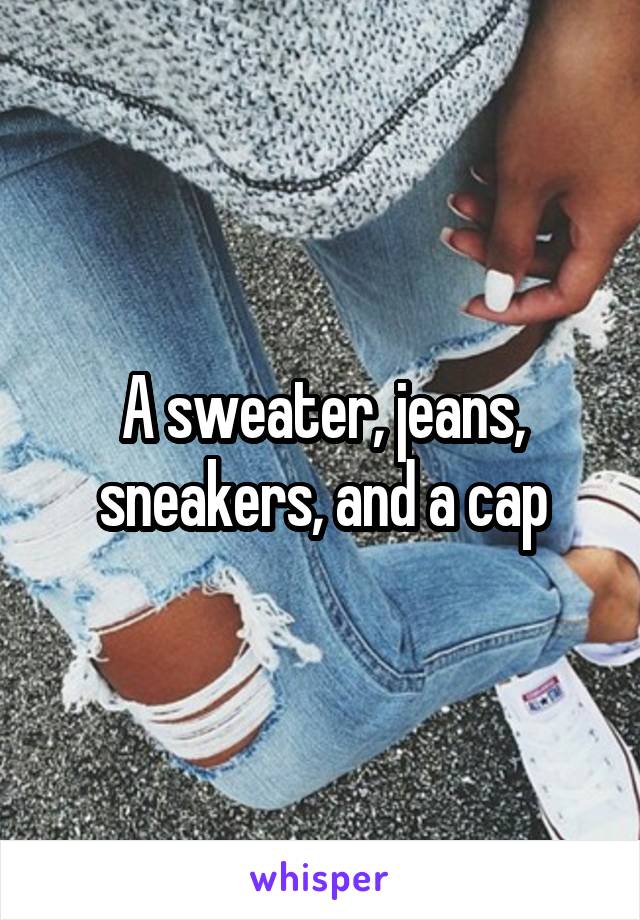 A sweater, jeans, sneakers, and a cap