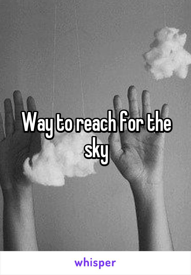 Way to reach for the sky