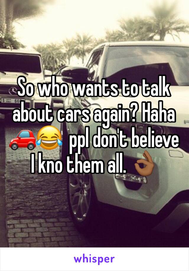 So who wants to talk about cars again? Haha 🚗😂  ppl don't believe I kno them all. 👌🏾