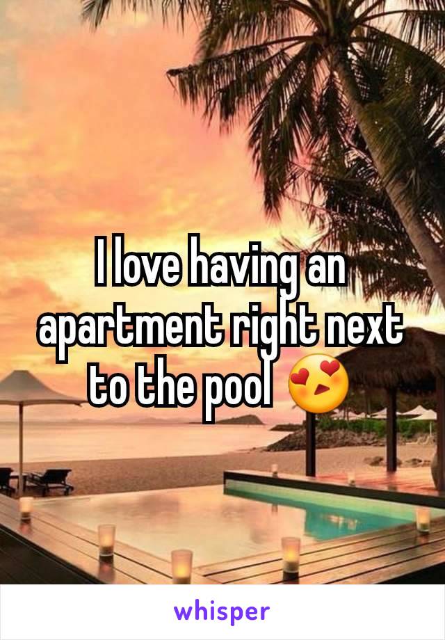 I love having an apartment right next to the pool 😍