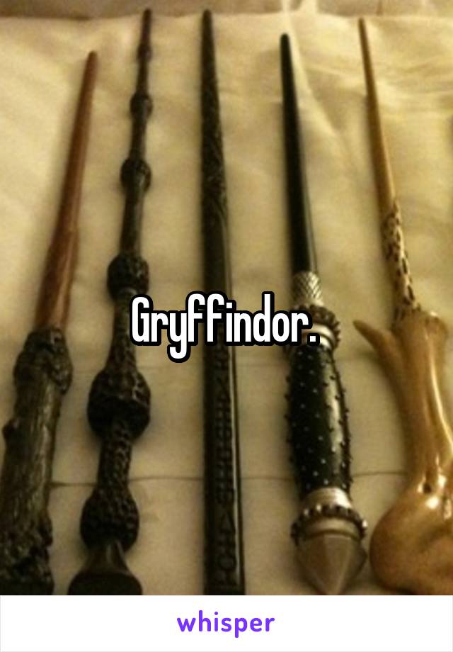 Gryffindor. 