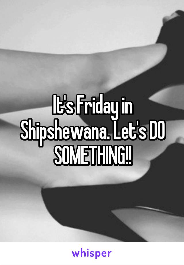 It's Friday in Shipshewana. Let's DO SOMETHING!!