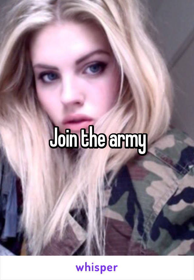 Join the army
