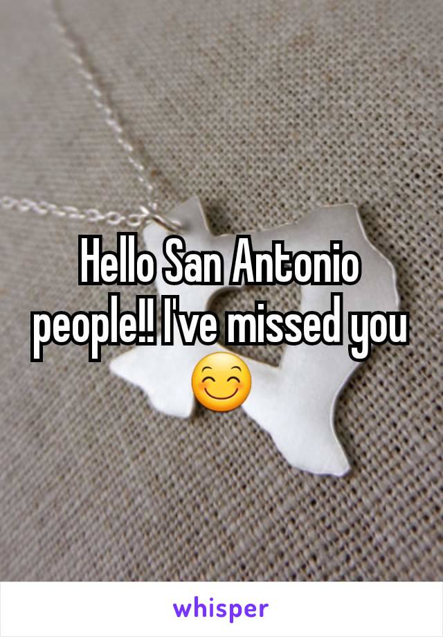 Hello San Antonio people!! I've missed you 😊
