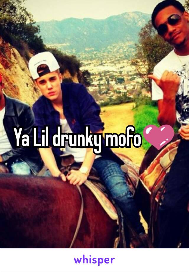 Ya Lil drunky mofo💜