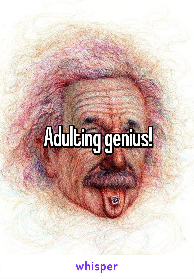 Adulting genius!