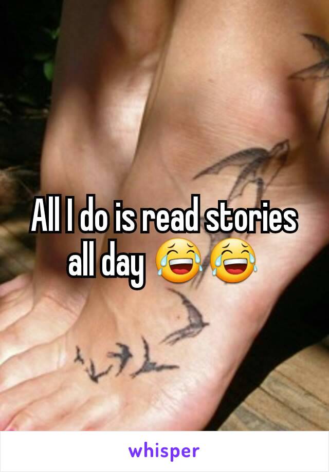 All I do is read stories all day 😂😂