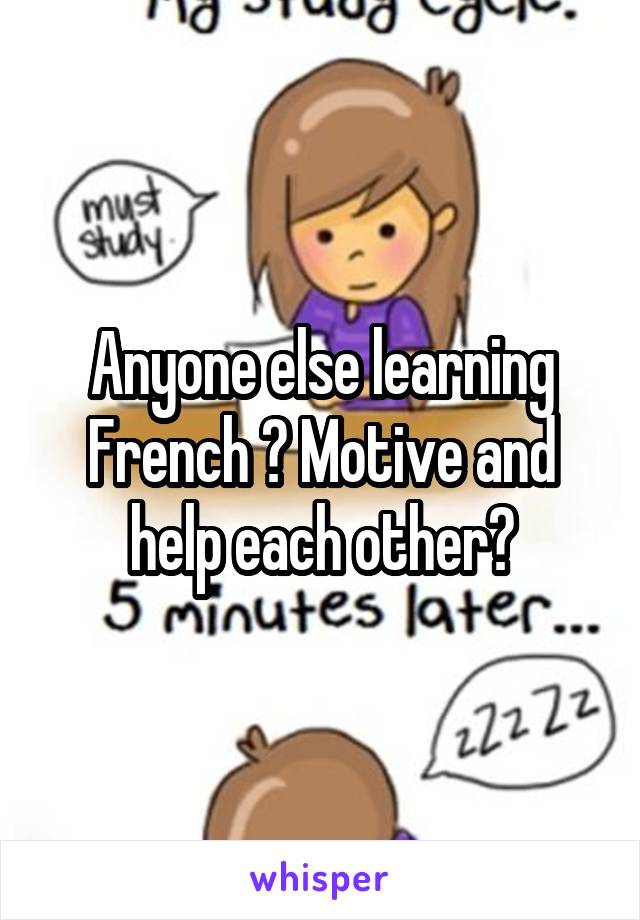 Anyone else learning French ? Motive and help each other?