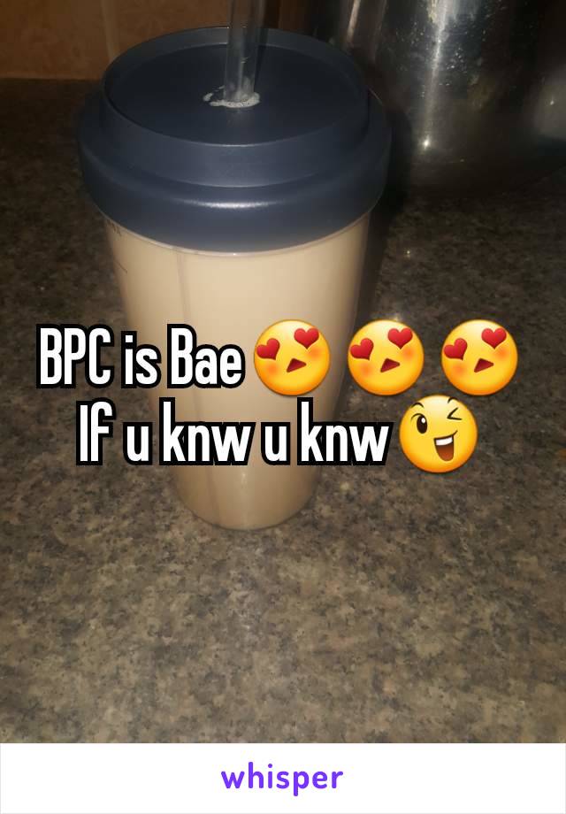 BPC is Bae😍😍😍
If u knw u knw😉