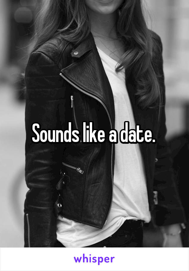 Sounds like a date. 