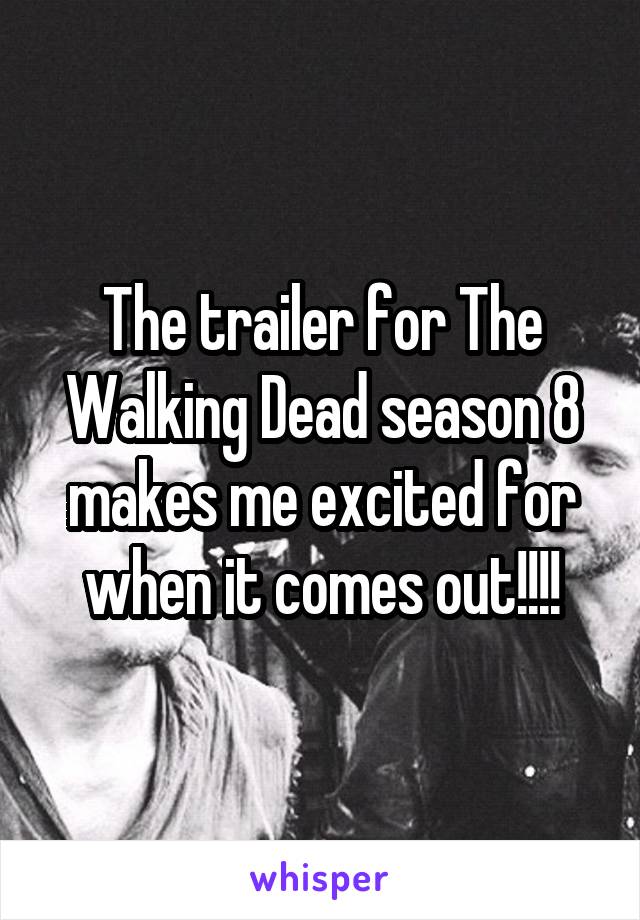 The trailer for The Walking Dead season 8 makes me excited for when it comes out!!!!