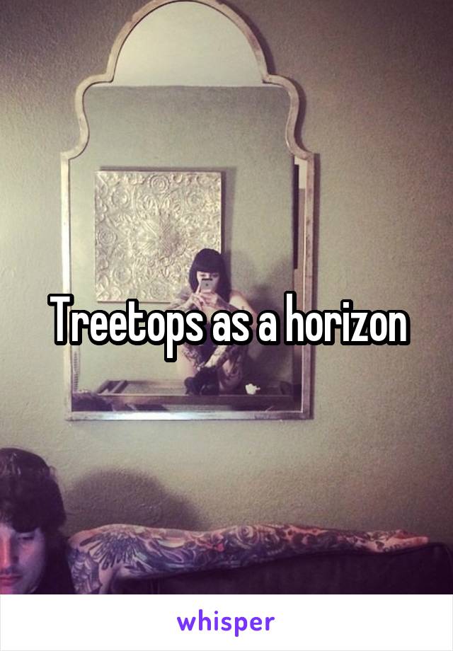 Treetops as a horizon