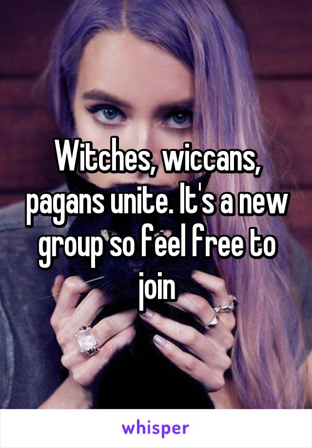 Witches, wiccans, pagans unite. It's a new group so feel free to join
