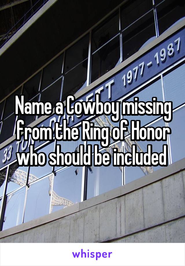 Name a Cowboy missing from the Ring of Honor who should be included 
