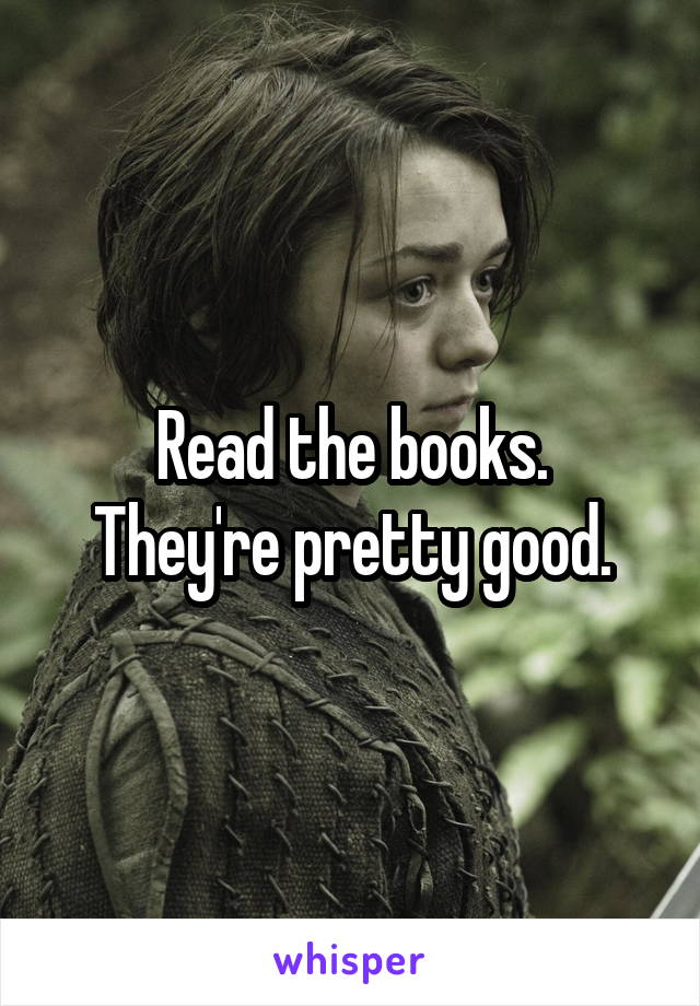 Read the books.
They're pretty good.
