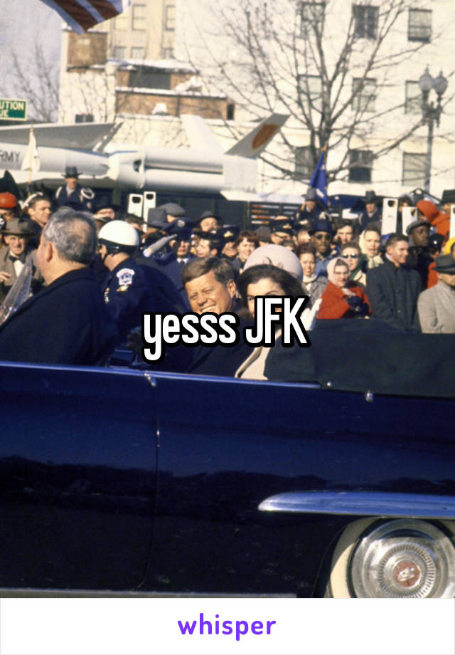 yesss JFK 