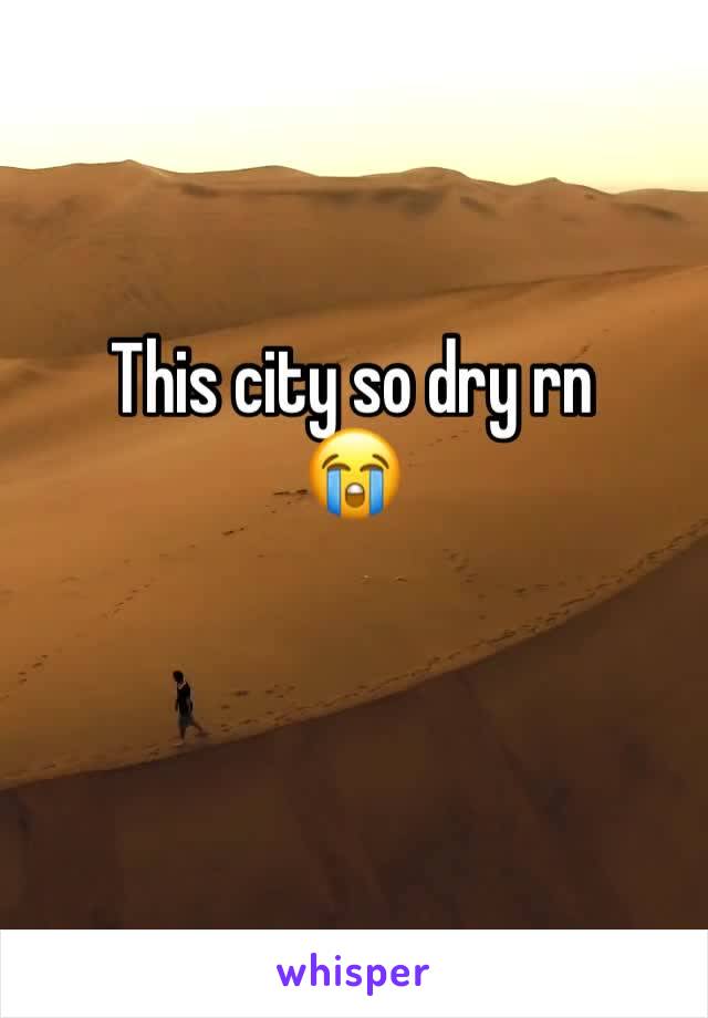 This city so dry rn 
😭