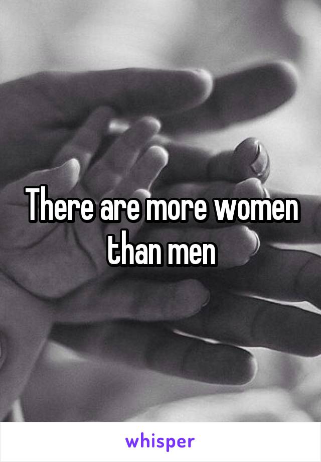 There are more women than men