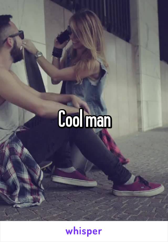 Cool man