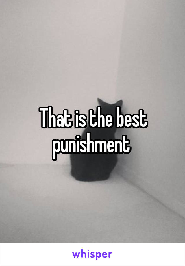 That is the best punishment 