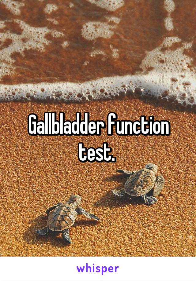 Gallbladder function test. 