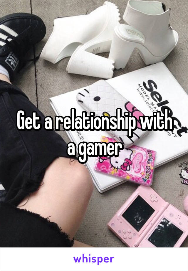Get a relationship with a gamer
